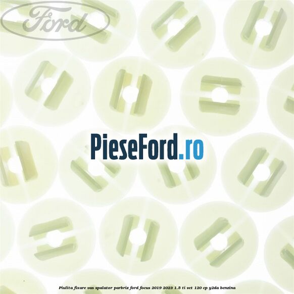 Piulita fixare vas spalator parbriz Ford Focus 2019-2023 1.5 Ti-VCT 120 cp Y2DA benzina