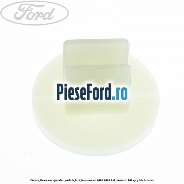 Piulita fixare vas spalator parbriz Ford Focus Active 2019-2023 1.5 EcoBoost 182 cp Y1DA benzina