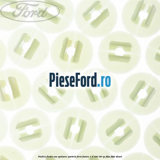 Piulita fixare vas spalator parbriz Ford Fusion 1.4 TDCi 68 cp F6JA, F6JB diesel