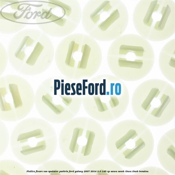 Piulita fixare vas spalator parbriz Ford Galaxy 2007-2014 2.0 145 cp AOWA, AOWB, TBWA, TBWB benzina