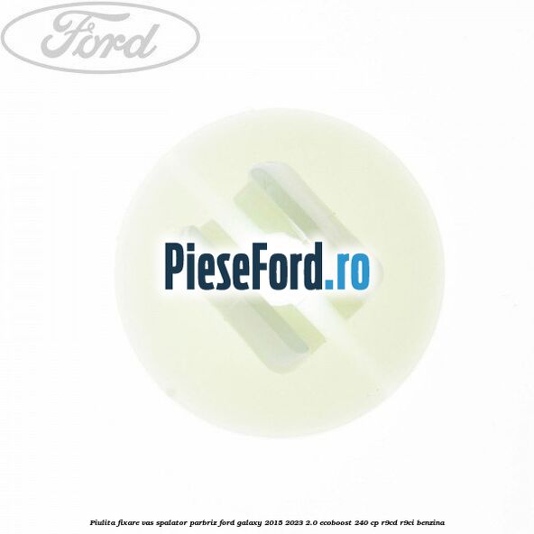 Piulita fixare vas spalator parbriz Ford Galaxy 2015-2023 2.0 EcoBoost 240 cp R9CD, R9CI benzina