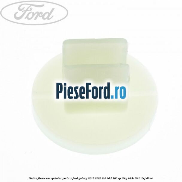 Piulita fixare vas spalator parbriz Ford Galaxy 2015-2023 2.0 TDCi 180 cp T8CG, T8CH, T8CI, T8CJ diesel