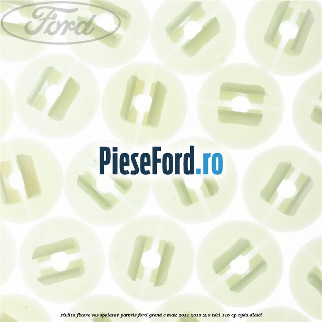 Piulita fixare vas spalator parbriz Ford Grand C-Max 2011-2015 2.0 TDCi 115 cp TYDA diesel