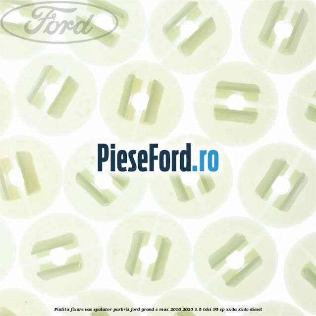 Piulita fixare vas spalator parbriz Ford Grand C-Max 2016-2020 1.5 TDCi 95 cp XXDA, XXDC diesel