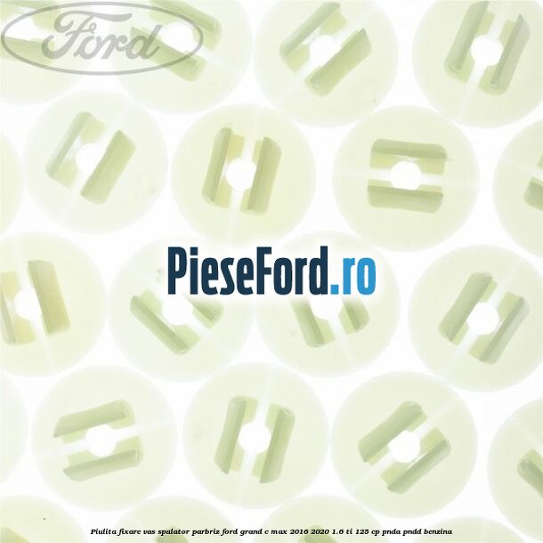 Piulita fixare vas spalator parbriz Ford Grand C-Max 2016-2020 1.6 Ti 125 cp PNDA, PNDD benzina