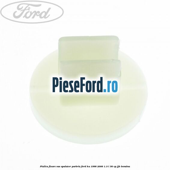 Piulita fixare vas spalator parbriz Ford Ka 1996-2008 1.3 i 50 cp JJB benzina