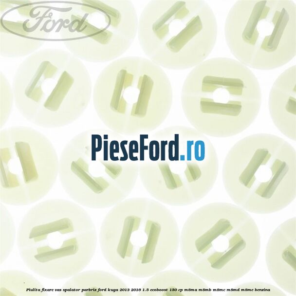 Piulita fixare vas spalator parbriz Ford Kuga 2013-2016 1.5 EcoBoost 150 cp M8MA, M8MB, M8MC, M8MD, M8ME benzina