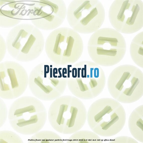 Piulita fixare vas spalator parbriz Ford Kuga 2013-2016 2.0 TDCi 4x4 140 cp UFMA diesel