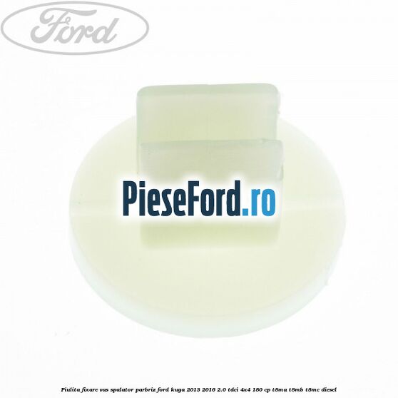 Piulita fixare vas spalator parbriz Ford Kuga 2013-2016 2.0 TDCi 4x4 180 cp T8MA, T8MB, T8MC diesel