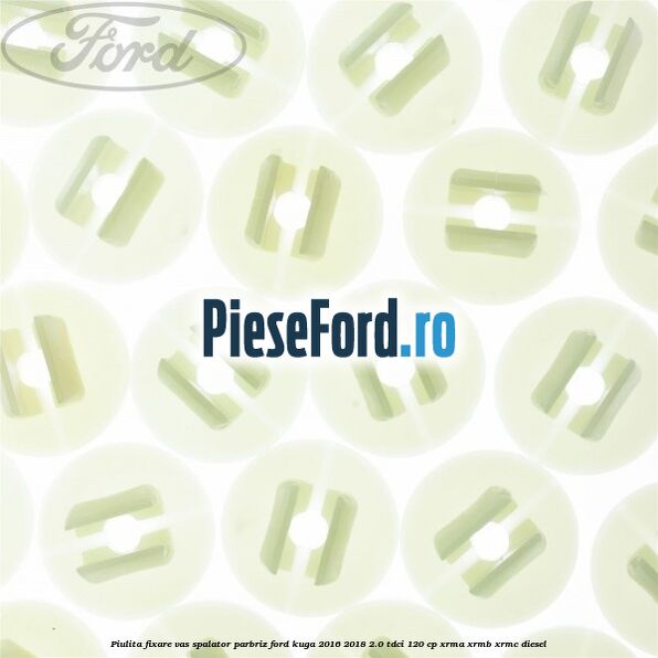 Piulita fixare vas spalator parbriz Ford Kuga 2016-2018 2.0 TDCi 120 cp XRMA, XRMB, XRMC diesel