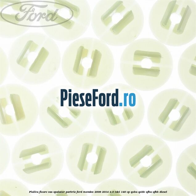 Piulita fixare vas spalator parbriz Ford Mondeo 2008-2014 2.0 TDCi 140 cp QXBA, QXBB, UFBA, UFBB diesel