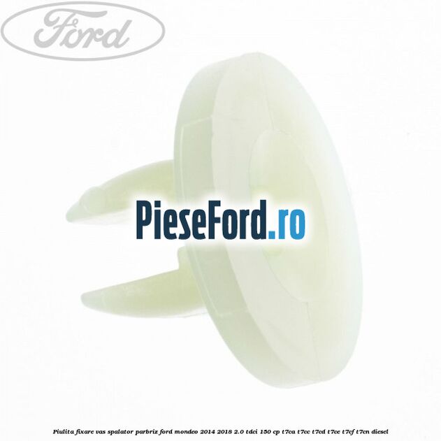 Piulita fixare vas spalator parbriz Ford Mondeo 2014-2018 2.0 TDCi 150 cp Piulita fixare vas spalator parbriz Ford Mondeo 2014-2018 2.0 TDCi 150 cp T7CA, T7CC, T7CD, T7CE, T7CF, T7CN diesel
