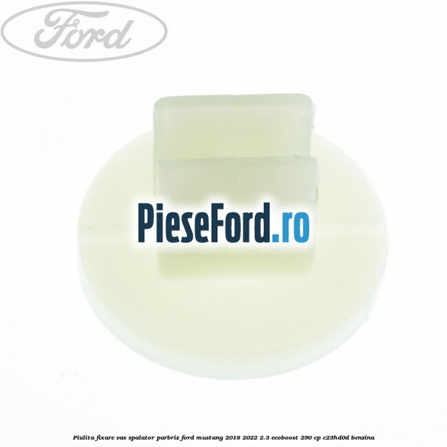 Piulita fixare vas spalator parbriz Ford Mustang 2018-2022 2.3 EcoBoost 290 cp Piulita fixare vas spalator parbriz Ford Mustang 2018-2022 2.3 EcoBoost 290 cp C23HD0D benzina