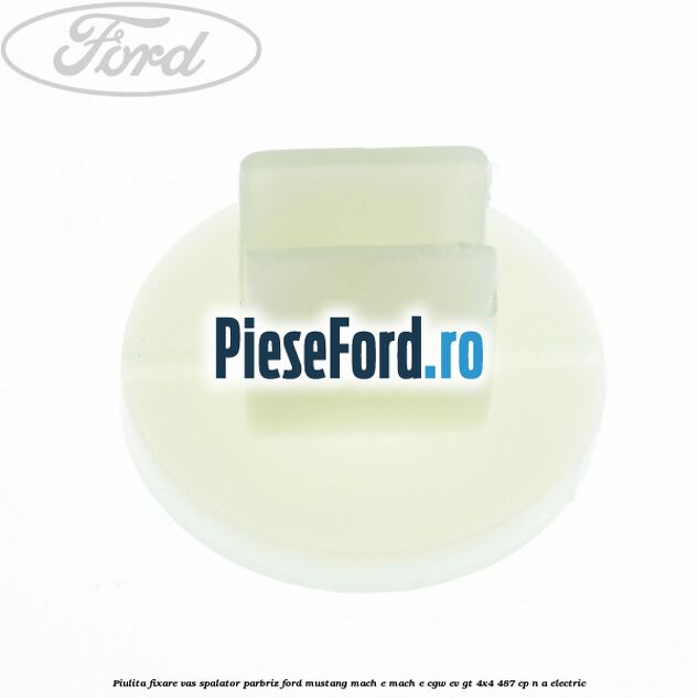 Piulita fixare vas spalator parbriz Ford Mustang Mach-E MACH-E (CGW) EV GT 4x4 487 cp n/a electric