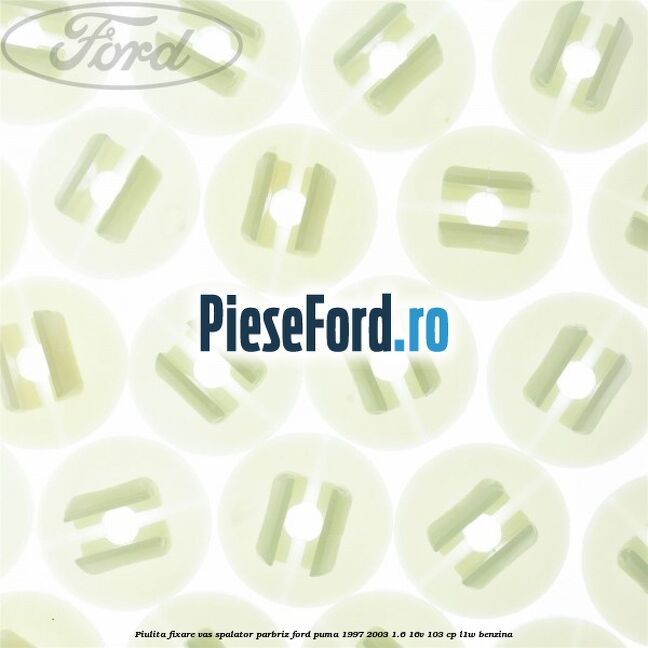 Piulita fixare vas spalator parbriz Ford Puma 1997-2003 1.6 16V 103 cp L1W benzina
