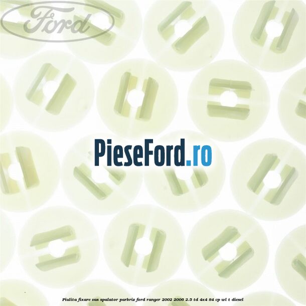 Piulita fixare vas spalator parbriz Ford Ranger 2002-2006 2.5 TD 4x4 84 cp WL-T diesel