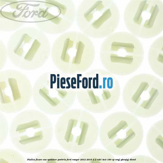 Piulita fixare vas spalator parbriz Ford Ranger 2012-2015 2.2 TDCi 4x4 150 cp Piulita fixare vas spalator parbriz Ford Ranger 2012-2015 2.2 TDCi 4x4 150 cp ENQJ, GBVAJQJ diesel