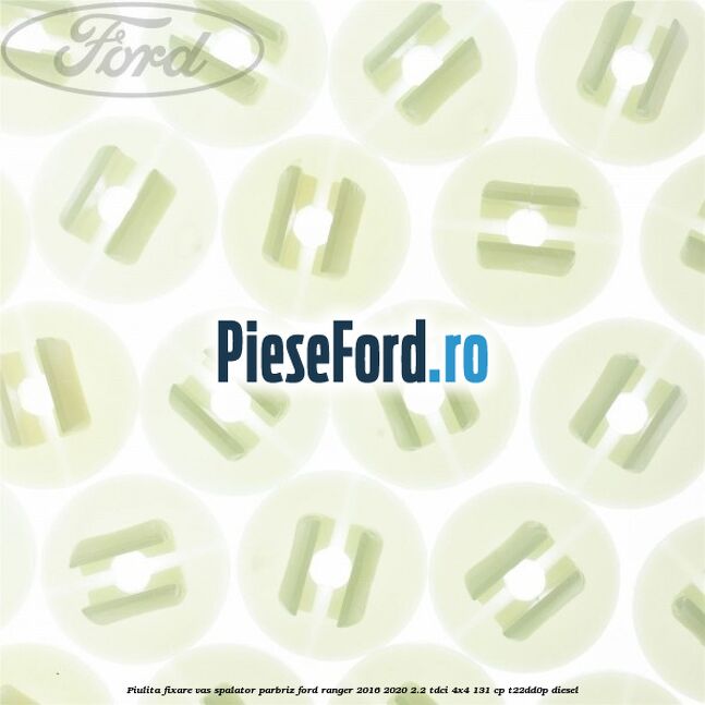 Piulita fixare vas spalator parbriz Ford Ranger 2016-2020 2.2 TDCi 4x4 131 cp T22DD0P diesel