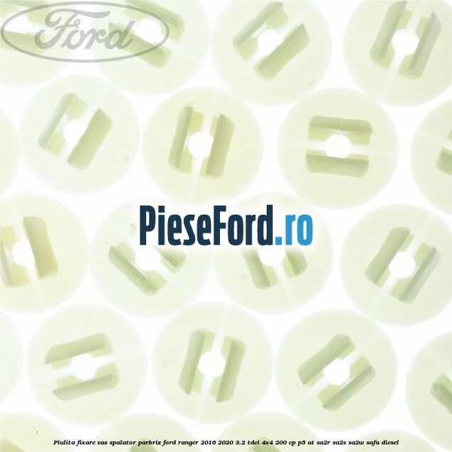 Piulita fixare vas spalator parbriz Ford Ranger 2016-2020 3.2 TDCi 4x4 200 cp Piulita fixare vas spalator parbriz Ford Ranger 2016-2020 3.2 TDCi 4x4 200 cp P5-AT, SA2R, SA2S, SA2W, SAFA diesel