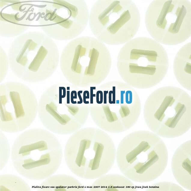 Piulita fixare vas spalator parbriz Ford S-Max 2007-2014 1.6 EcoBoost 160 cp JTWA, JTWB benzina