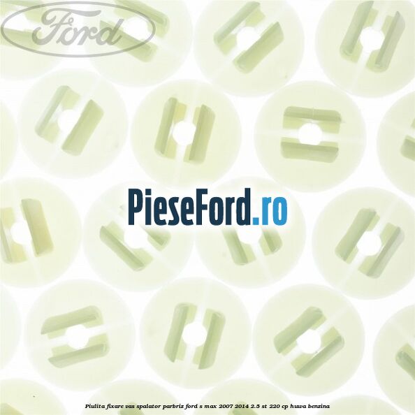 Piulita fixare vas spalator parbriz Ford S-Max 2007-2014 2.5 ST 220 cp Piulita fixare vas spalator parbriz Ford S-Max 2007-2014 2.5 ST 220 cp HUWA benzina