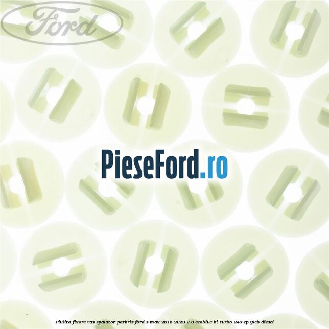 Piulita fixare vas spalator parbriz Ford S-Max 2015-2023 2.0 EcoBlue Bi-Turbo 240 cp YLCB diesel
