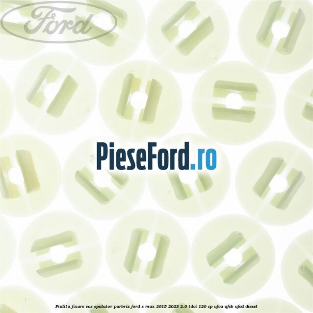 Piulita fixare vas spalator parbriz Ford S-Max 2015-2023 2.0 TDCi 120 cp UFCA, UFCB, UFCD diesel