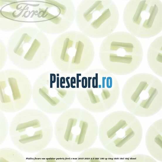 Piulita fixare vas spalator parbriz Ford S-Max 2015-2023 2.0 TDCi 180 cp T8CG, T8CH, T8CI, T8CJ diesel
