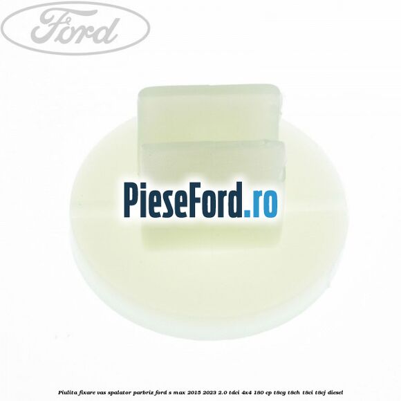 Piulita fixare vas spalator parbriz Ford S-Max 2015-2023 2.0 TDCi 4x4 180 cp T8CG, T8CH, T8CI, T8CJ diesel