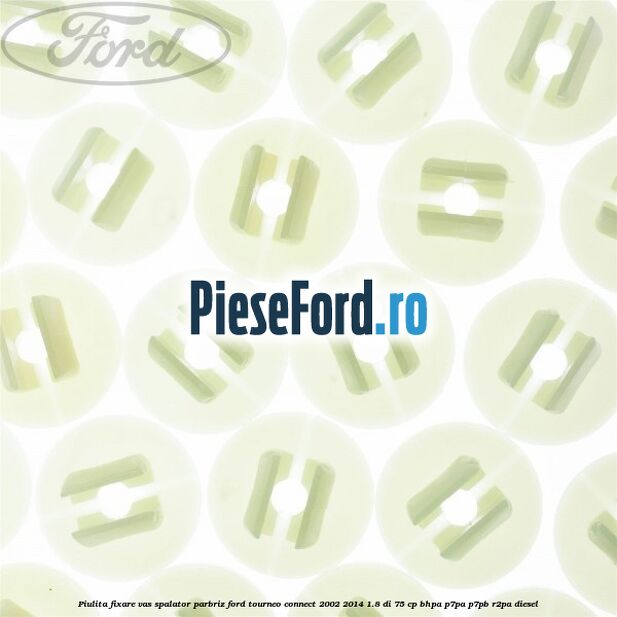 Piulita fixare vas spalator parbriz Ford Tourneo Connect 2002-2014 1.8 Di 75 cp Piulita fixare vas spalator parbriz Ford Tourneo Connect 2002-2014 1.8 Di 75 cp BHPA, P7PA, P7PB, R2PA diesel