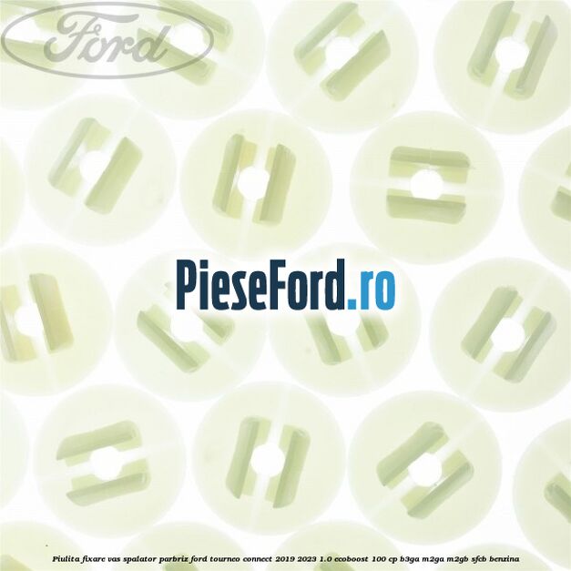 Piulita fixare vas spalator parbriz Ford Tourneo Connect 2019-2023 1.0 EcoBoost 100 cp Piulita fixare vas spalator parbriz Ford Tourneo Connect 2019-2023 1.0 EcoBoost 100 cp B3GA, M2GA, M2GB, SFCB benzina