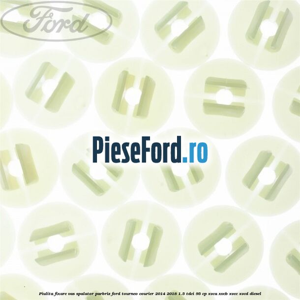 Piulita fixare vas spalator parbriz Ford Tourneo Courier 2014-2018 1.5 TDCi 95 cp XVCA, XVCB, XVCC, XVCD diesel