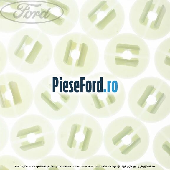 Piulita fixare vas spalator parbriz Ford Tourneo Custom 2014-2018 2.0 EcoBlue 105 cp Piulita fixare vas spalator parbriz Ford Tourneo Custom 2014-2018 2.0 EcoBlue 105 cp BJFA, BJFB, YLF6, YLFA, YLFB, YLFS diesel
