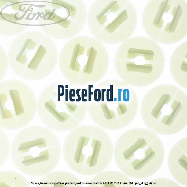 Piulita fixare vas spalator parbriz Ford Tourneo Custom 2014-2018 2.2 TDCi 125 cp Piulita fixare vas spalator parbriz Ford Tourneo Custom 2014-2018 2.2 TDCi 125 cp CYF4, CYFF diesel