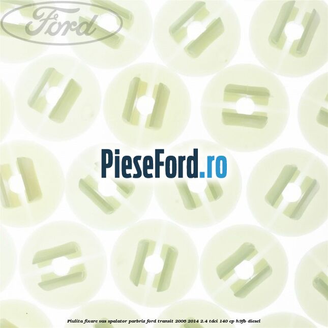 Piulita fixare vas spalator parbriz Ford Transit 2006-2014 2.4 TDCi 140 cp H9FB diesel