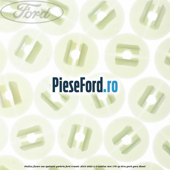 Piulita fixare vas spalator parbriz Ford Transit 2019-2023 2.0 EcoBlue 4x4 170 cp BLRA, YNR6, YNRA diesel