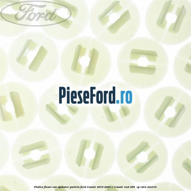 Piulita fixare vas spalator parbriz Ford Transit 2019-2023 E-TRANSIT RWD 269 cp Piulita fixare vas spalator parbriz Ford Transit 2019-2023 E-TRANSIT RWD 269 cp C2RA electric