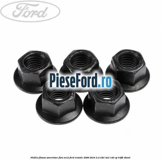 Piulita flansa amortizor fata M12 Ford Transit 2006-2014 2.4 TDCi 4x4 140 cp Piulita flansa amortizor fata M12 Ford Transit 2006-2014 2.4 TDCi 4x4 140 cp H9FB diesel