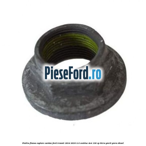 Piulita flansa cuplare cardan Ford Transit 2014-2018 2.0 EcoBlue 4x4 130 cp BKRA, YMR6, YMRA diesel
