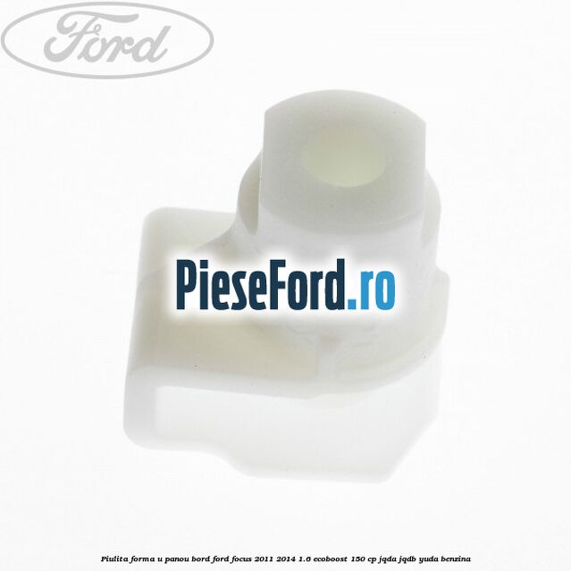 Piulita forma U panou bord Ford Focus 2011-2014 1.6 EcoBoost 150 cp JQDA, JQDB, YUDA benzina