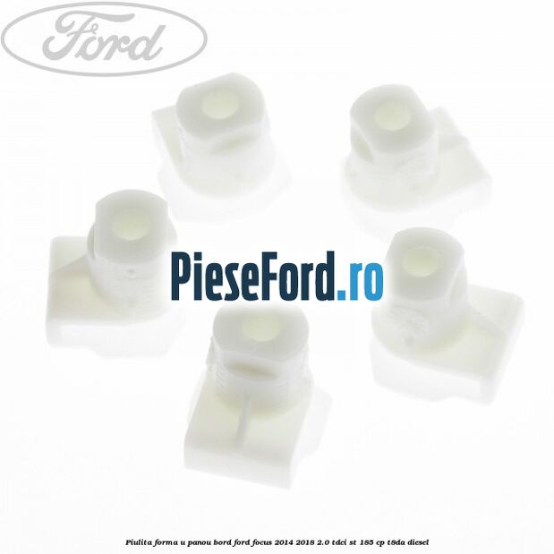 Piulita forma U panou bord Ford Focus 2014-2018 2.0 TDCi ST 185 cp T8DA diesel