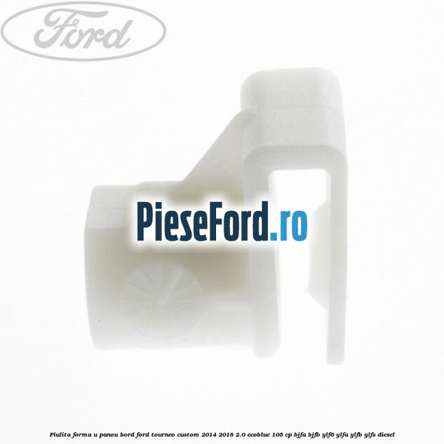 Piulita forma U panou bord Ford Tourneo Custom 2014-2018 2.0 EcoBlue 105 cp BJFA, BJFB, YLF6, YLFA, YLFB, YLFS diesel