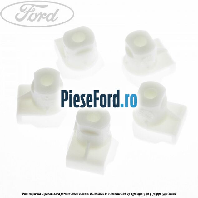 Piulita forma U panou bord Ford Tourneo Custom 2019-2023 2.0 EcoBlue 105 cp BJFA, BJFB, YLF6, YLFA, YLFB, YLFS diesel