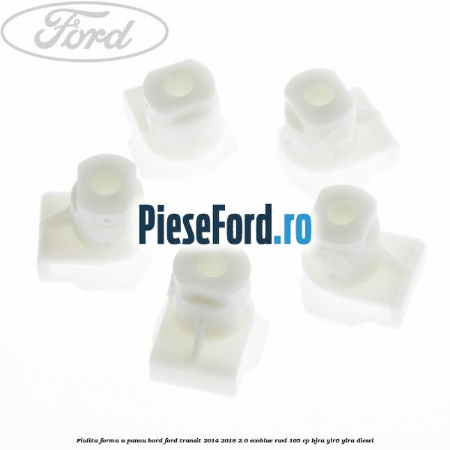 Piulita forma U panou bord Ford Transit 2014-2018 2.0 EcoBlue RWD 105 cp BJRA, YLR6, YLRA diesel