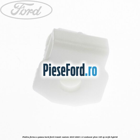 Piulita forma U panou bord Ford Transit Custom 2019-2023 1.0 EcoBoost PHEV 125 cp M1FA Hybrid