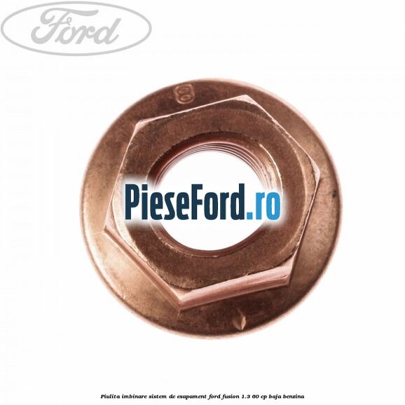 Piulita imbinare sistem de esapament Ford Fusion 1.3 60 cp BAJA benzina