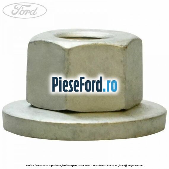 Piulita incuietoare superioara Ford EcoSport 2019-2023 1.0 EcoBoost 125 cp M1JC, M1JJ, M1JU benzina
