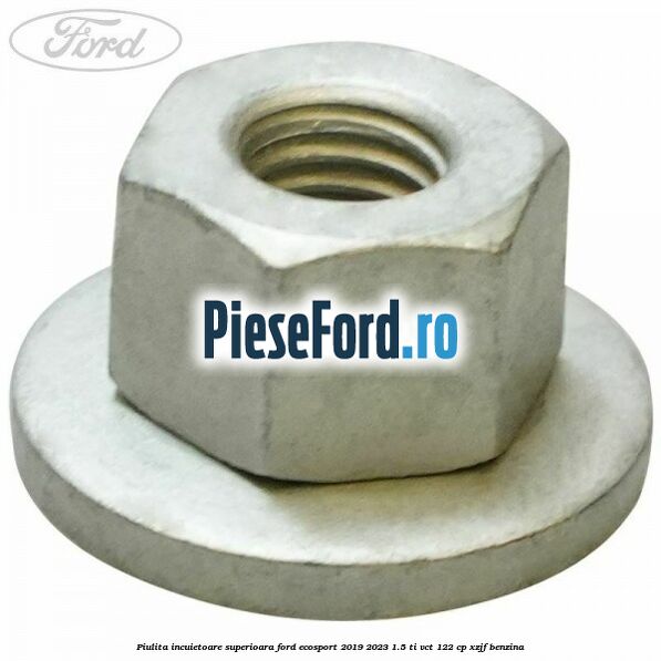 Piulita incuietoare superioara Ford EcoSport 2019-2023 1.5 Ti-VCT 122 cp XZJF benzina
