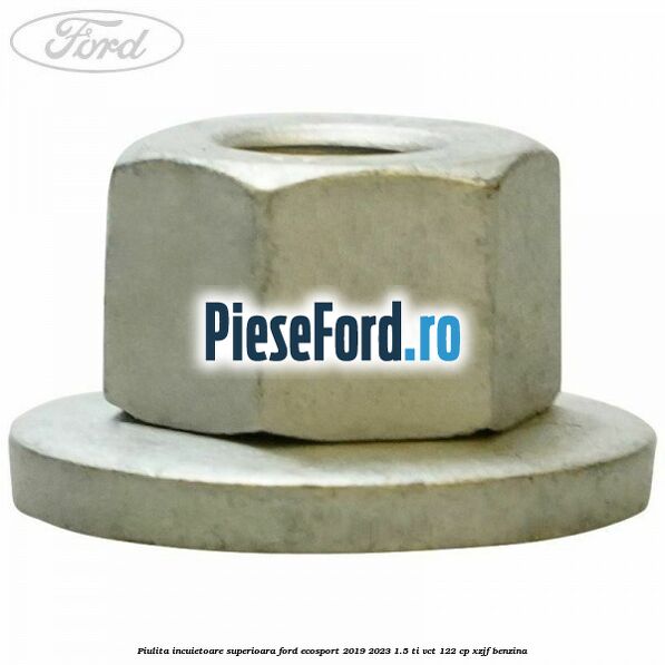 Piulita incuietoare superioara Ford EcoSport 2019-2023 1.5 Ti-VCT 122 cp XZJF benzina