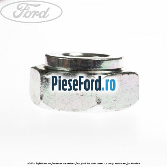 Piulita inferioara cu flansa ax amortizor fata Ford Ka 2009-2016 1.2 69 cp 169A4000, FP4 benzina